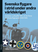Svenska flygare i strid under andra världskriget : Svenskar i Luftwaffe, RAF, US Air Force och finska flygvapnet 1939-1945
