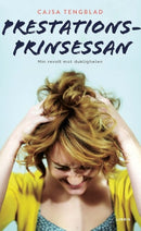 Prestationsprinsessan : min revolt mot duktigheten