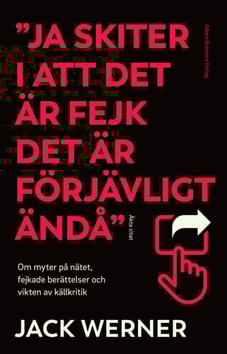 Ja skiter i att det är fejk det är förjävligt ändå : om myter på nätet, fejkade berättelser och vikten av källkritik