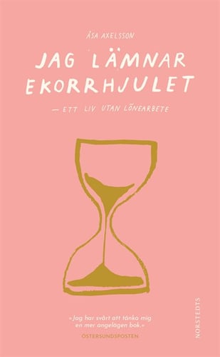 Jag lämnar ekorrhjulet : ett liv utan lönearbete